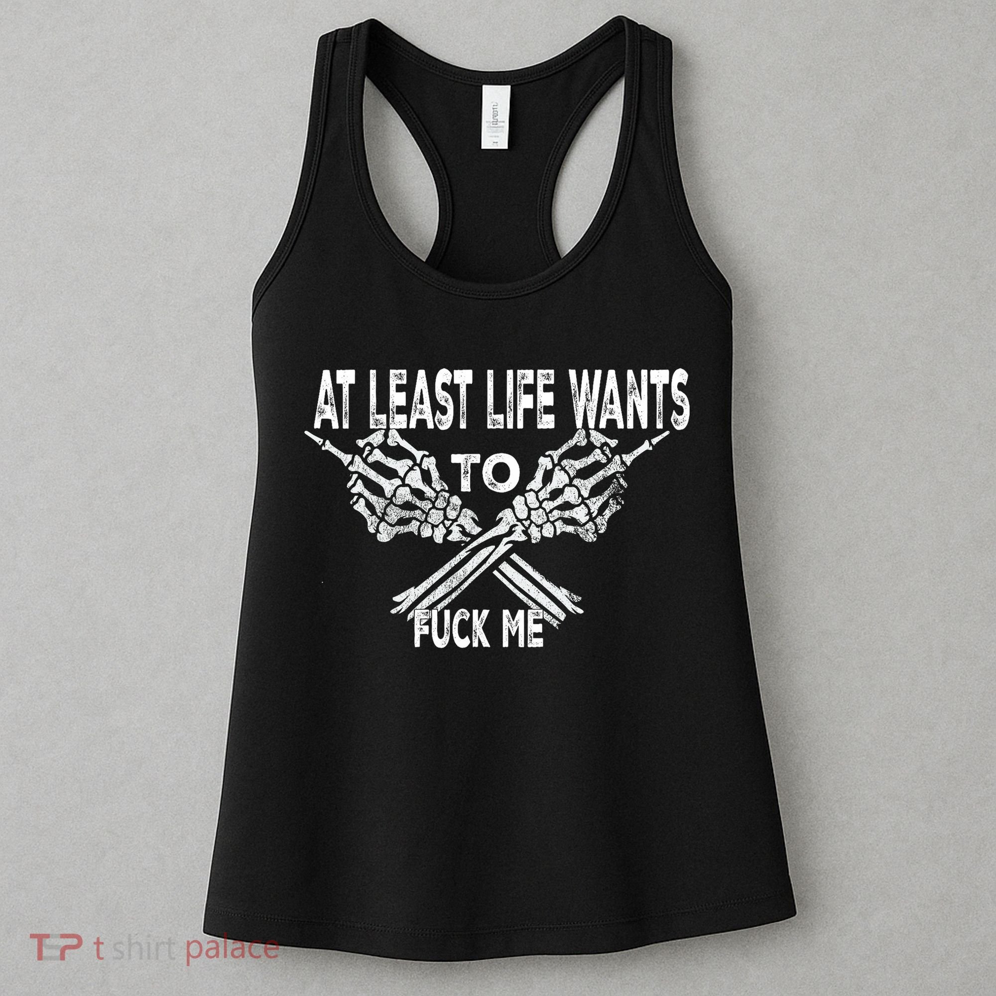 Funny Saying Adult Humor At Least Life Wants To Fu Ck Me Women's Tank Top