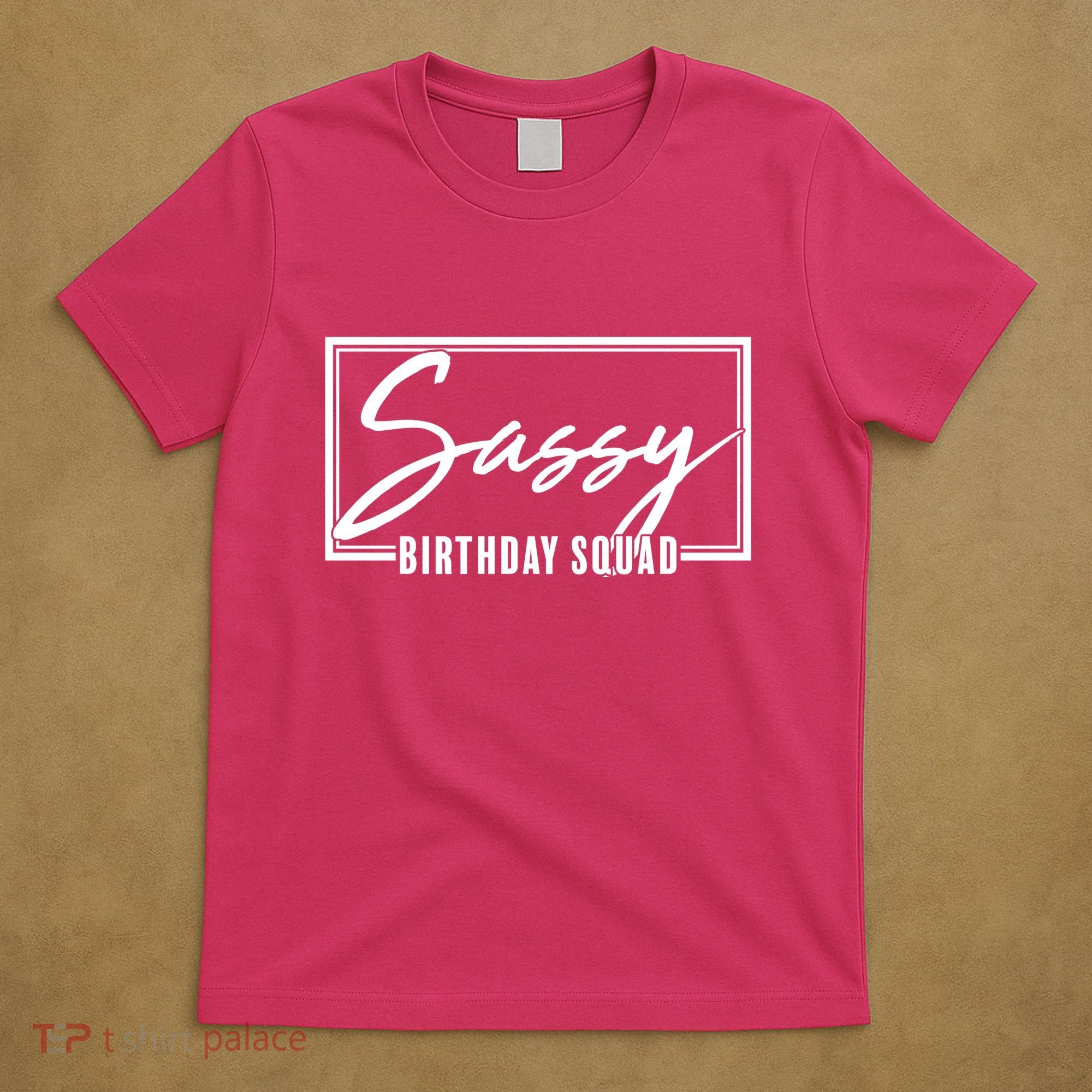 Funny Sassy Birthday Squad Matching Group Shirts T-Shirt