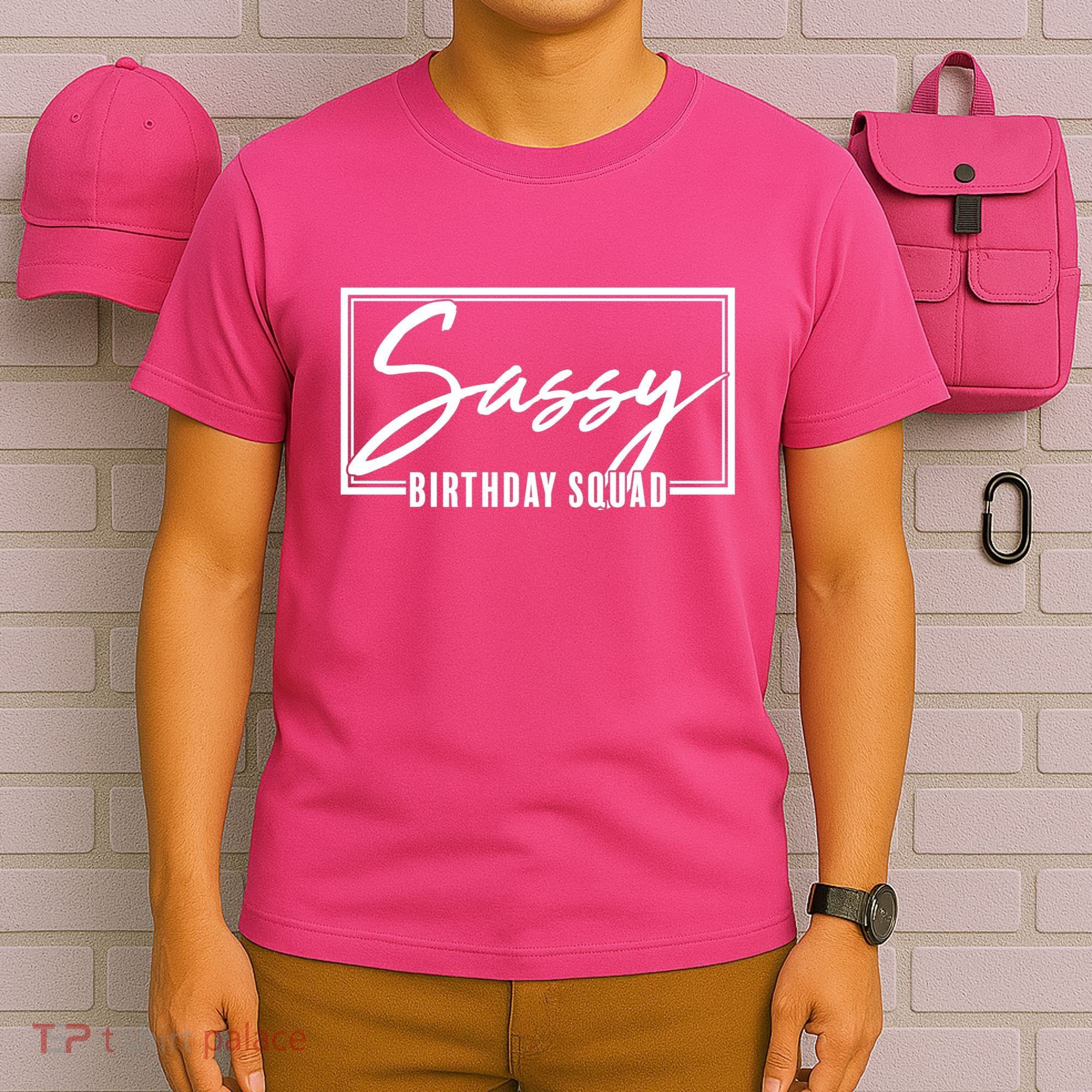 Funny Sassy Birthday Squad Matching Group Shirts T-Shirt