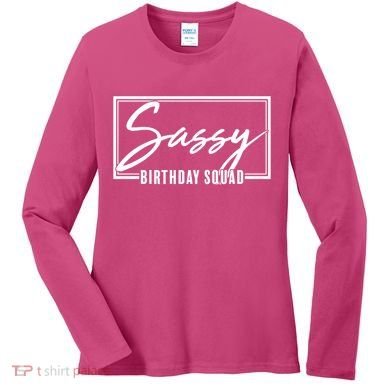 Funny Sassy Birthday Squad Matching Group Shirts Women's Long Sleeve Shirt