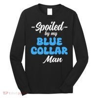 funny Spoiled By My Blue Collar Manhusband wife girlfriend Long Sleeve Shirt thumb 0