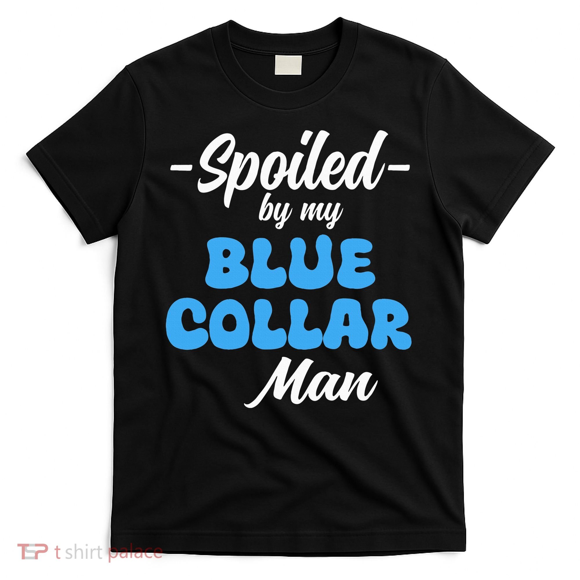funny Spoiled By My Blue Collar Manhusband wife girlfriend T-Shirt