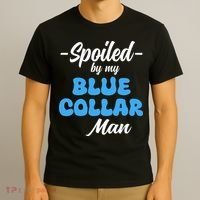 funny Spoiled By My Blue Collar Manhusband wife girlfriend T-Shirt thumb 3