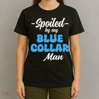 funny Spoiled By My Blue Collar Manhusband wife girlfriend T-Shirt thumb 4