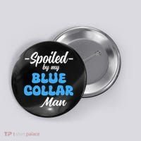 funny Spoiled By My Blue Collar Manhusband wife girlfriend Button thumb 0