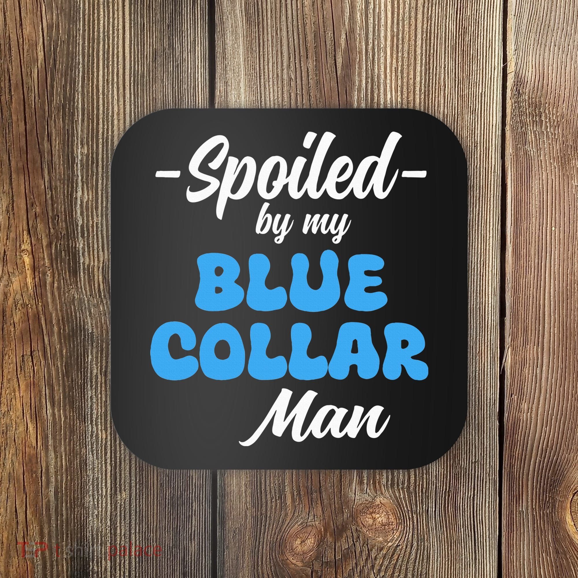 funny Spoiled By My Blue Collar Manhusband wife girlfriend Coaster