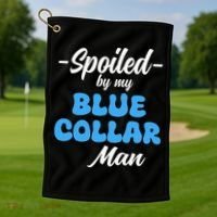 funny Spoiled By My Blue Collar Manhusband wife girlfriend Golf Towel thumb 1