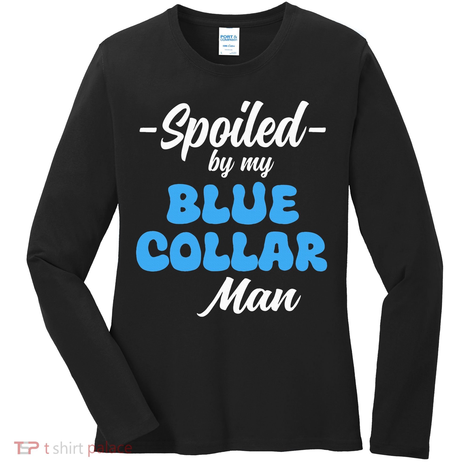 funny Spoiled By My Blue Collar Manhusband wife girlfriend Women's Long Sleeve Shirt