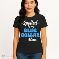 funny Spoiled By My Blue Collar Manhusband wife girlfriend Women's T-Shirt thumb 4