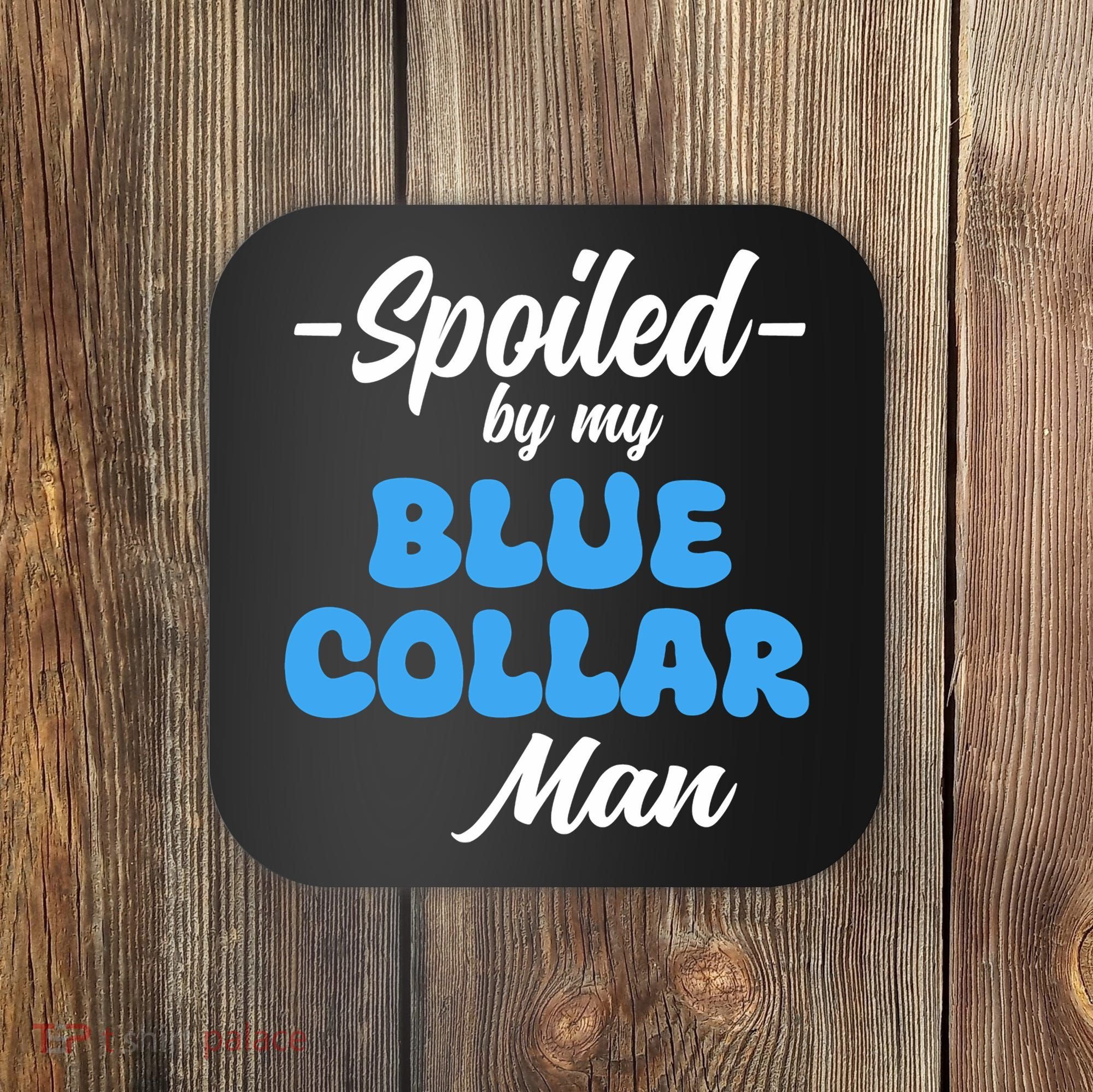 Funny Spoiled By My Blue Collar ManHusband Wife Girlfriend Coaster