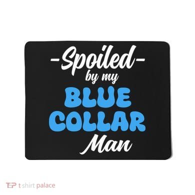 Funny Spoiled By My Blue Collar ManHusband Wife Girlfriend Mousepad