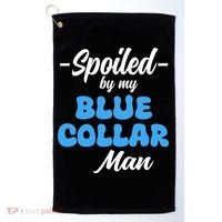 Funny Spoiled By My Blue Collar ManHusband Wife Girlfriend Golf Towel thumb 0