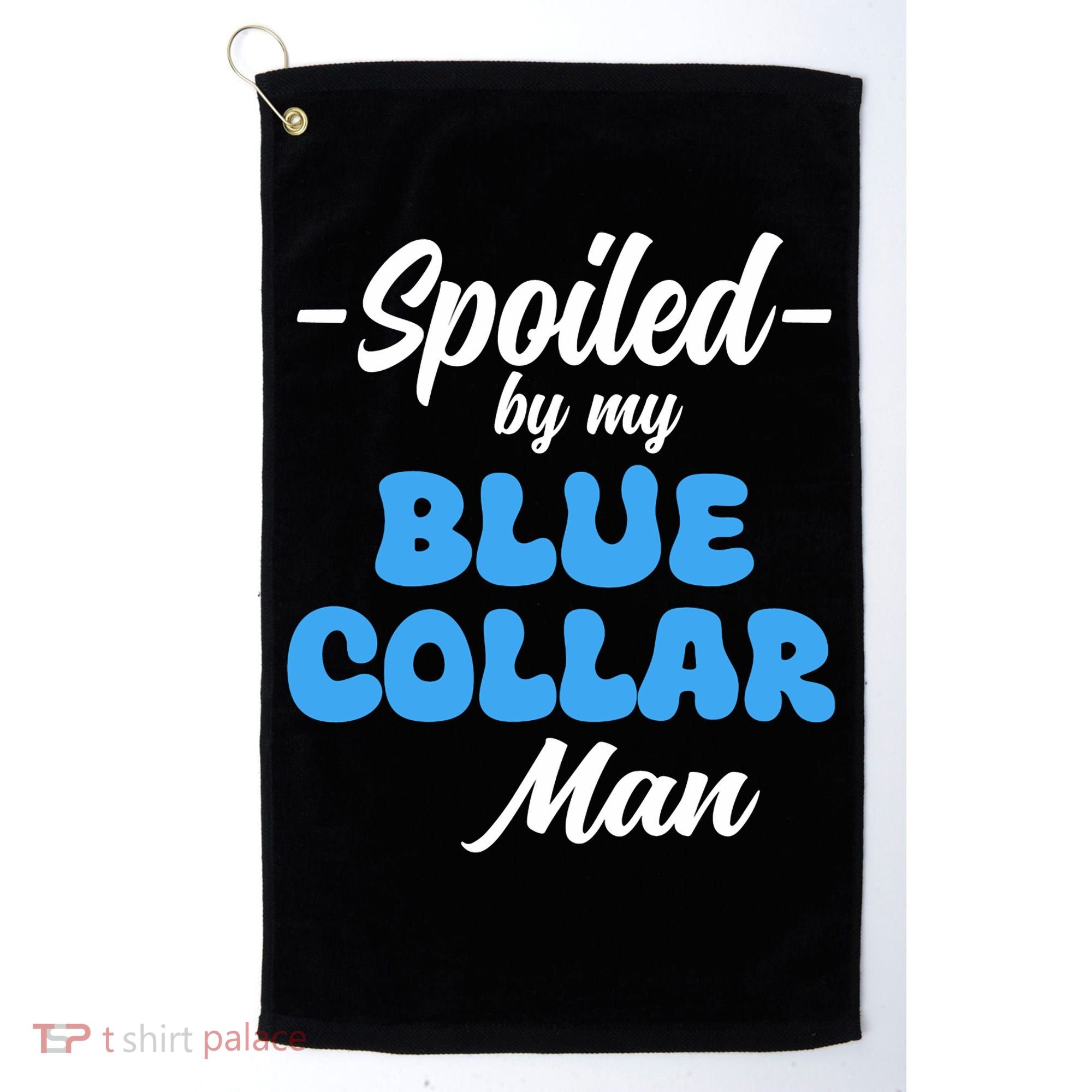 Funny Spoiled By My Blue Collar ManHusband Wife Girlfriend Golf Towel