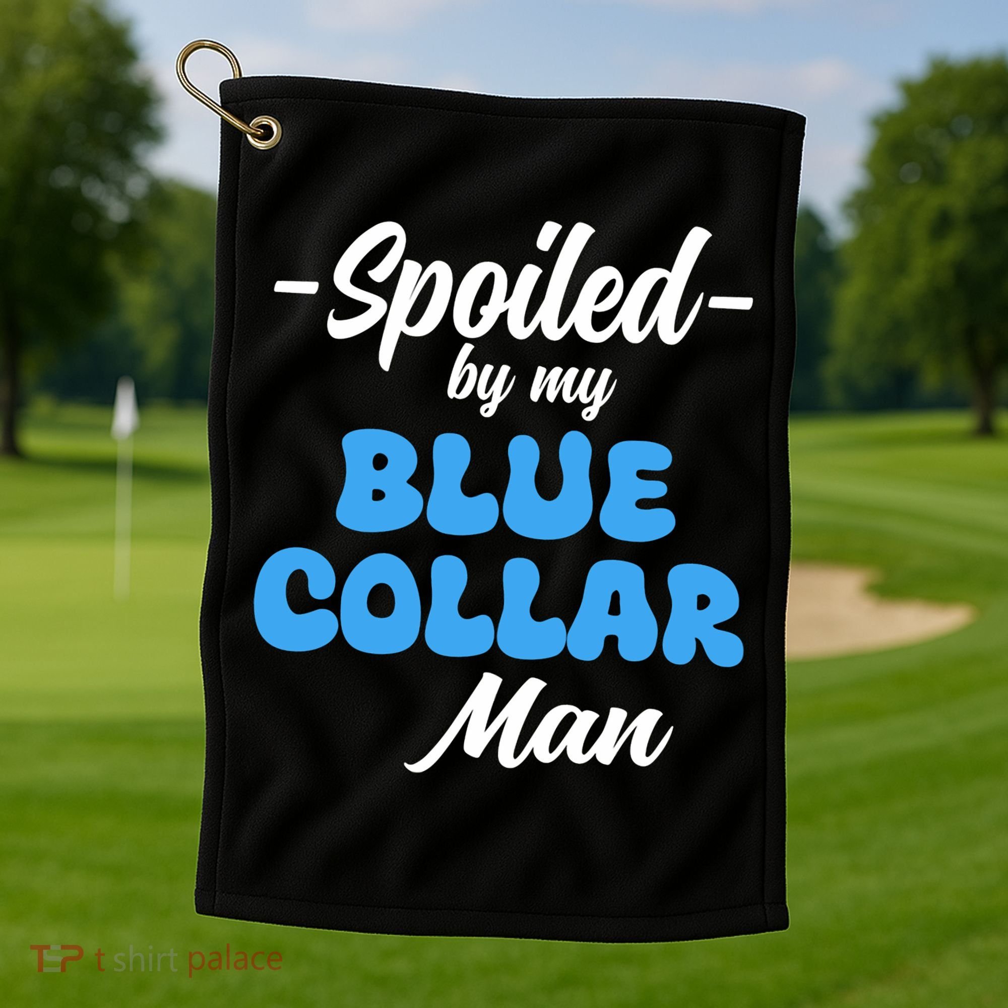 Funny Spoiled By My Blue Collar ManHusband Wife Girlfriend Golf Towel