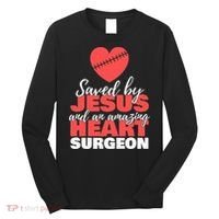 Funny Saved By Jesus Heart Surgeon Surgery Survivor Long Sleeve Shirt thumb 0