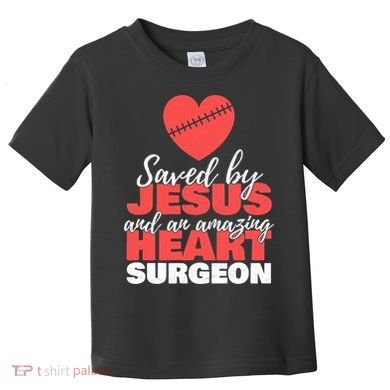 Funny Saved By Jesus Heart Surgeon Surgery Survivor Toddler T-Shirt