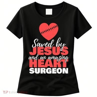 Funny Saved By Jesus Heart Surgeon Surgery Survivor Women's T-Shirt
