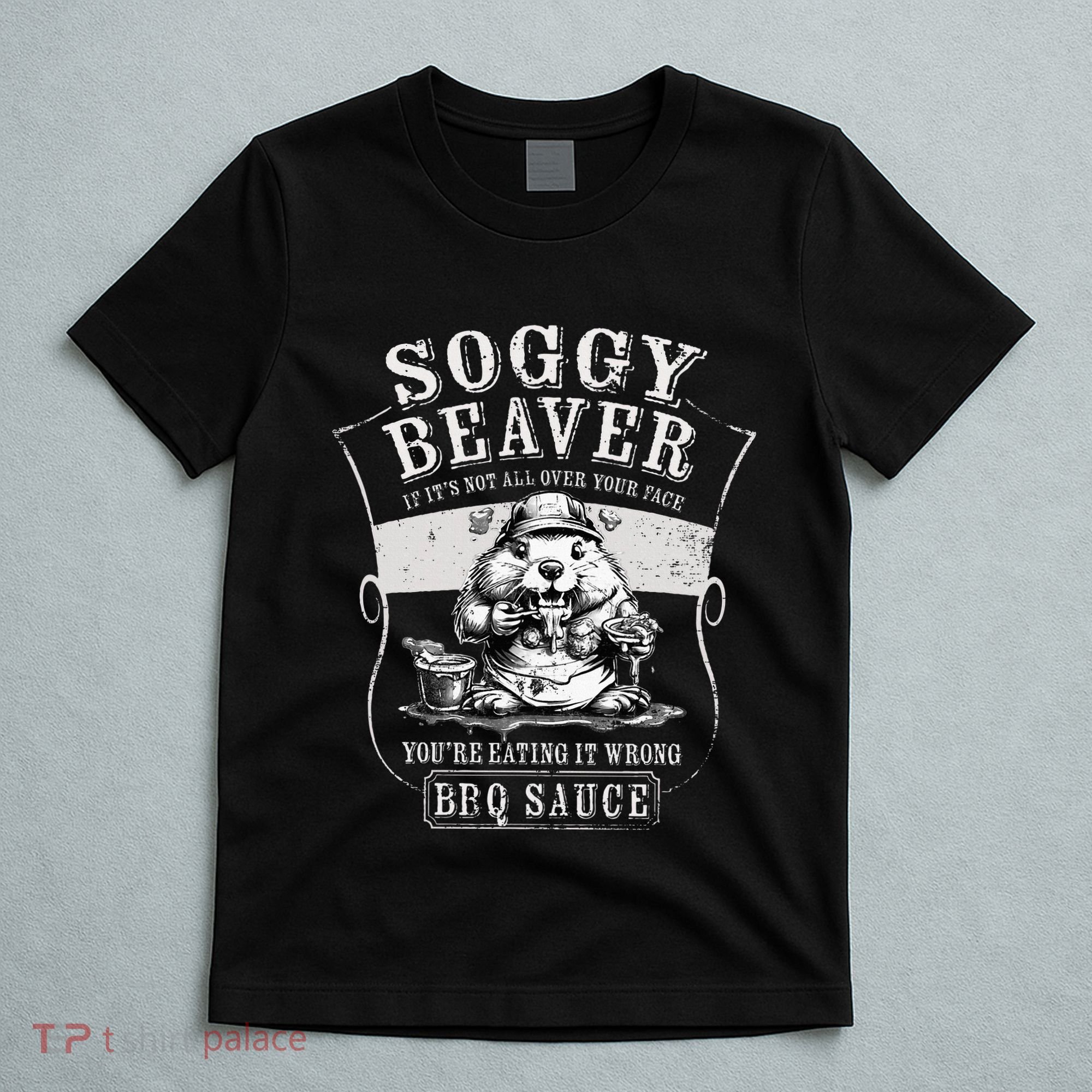 Funny Soggy Beaver Bbq If ItS Not All Over Your Face T-Shirt