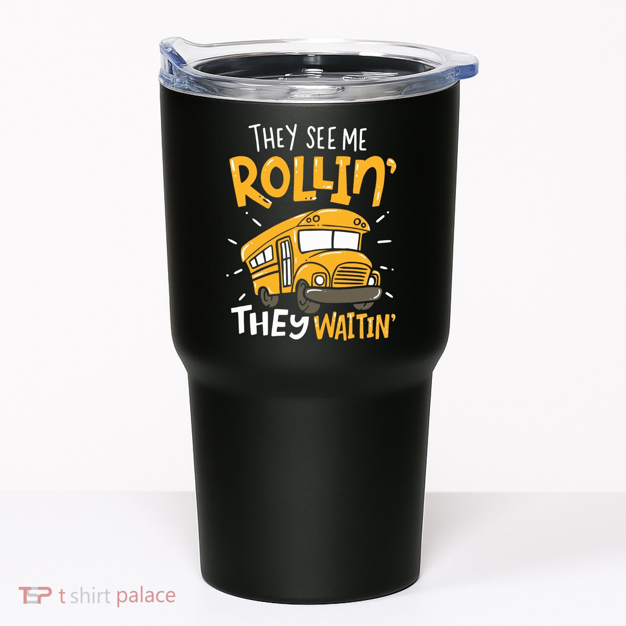 Funny School Bus Driver They See Me Rollin They Waitin Tumbler