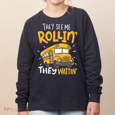 Funny School Bus Driver They See Me Rollin They Waitin Women's Sweatshirt