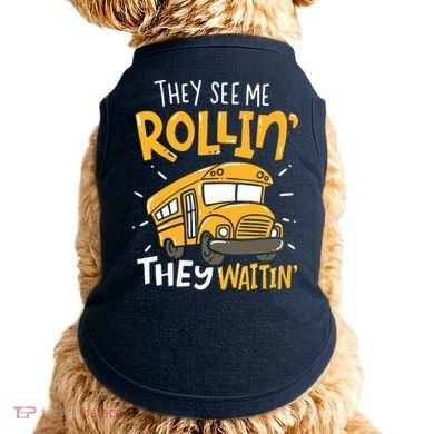 Funny School Bus Driver They See Me Rollin They Waitin Doggie Tank