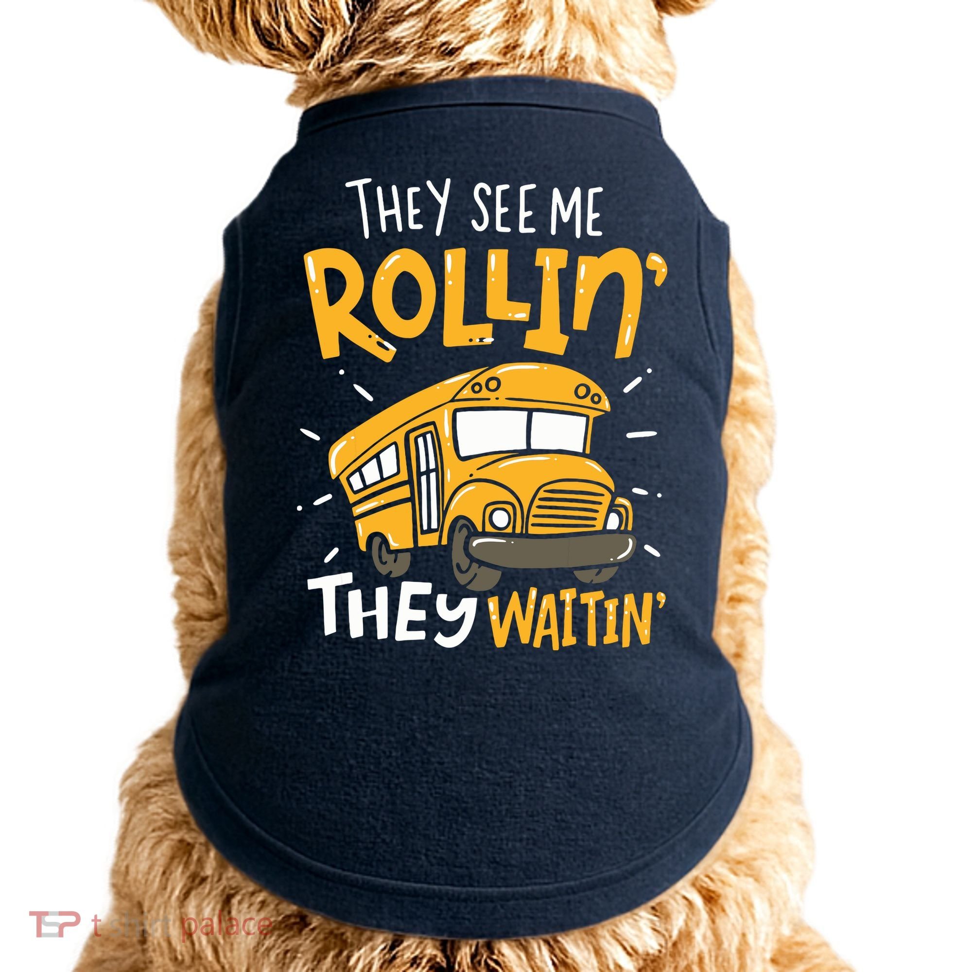 Funny School Bus Driver They See Me Rollin They Waitin Doggie Tank