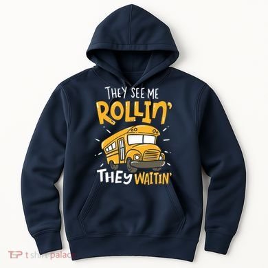 Funny School Bus Driver They See Me Rollin They Waitin Hoodie