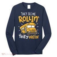 Funny School Bus Driver They See Me Rollin They Waitin Long Sleeve Shirt thumb 0