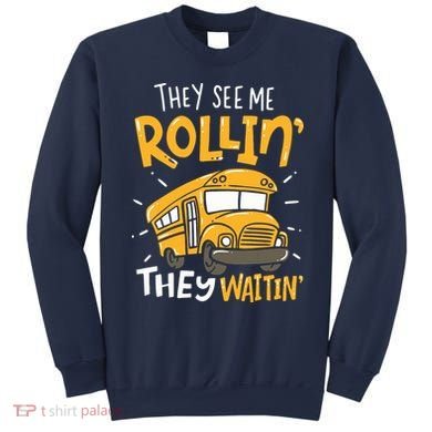 Funny School Bus Driver They See Me Rollin They Waitin Sweatshirt