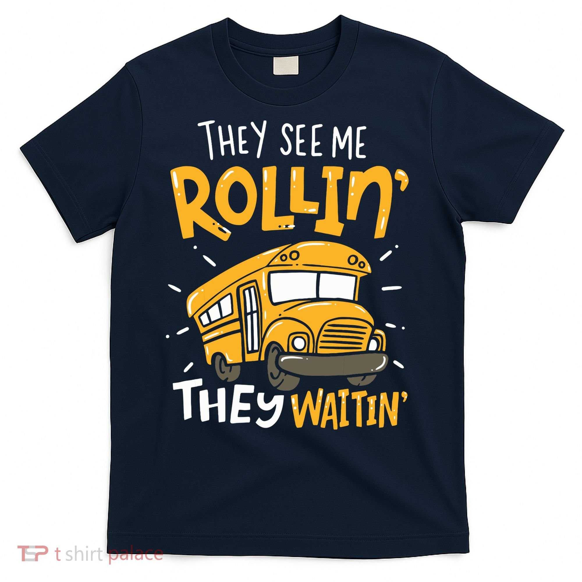 Funny School Bus Driver They See Me Rollin They Waitin T-Shirt