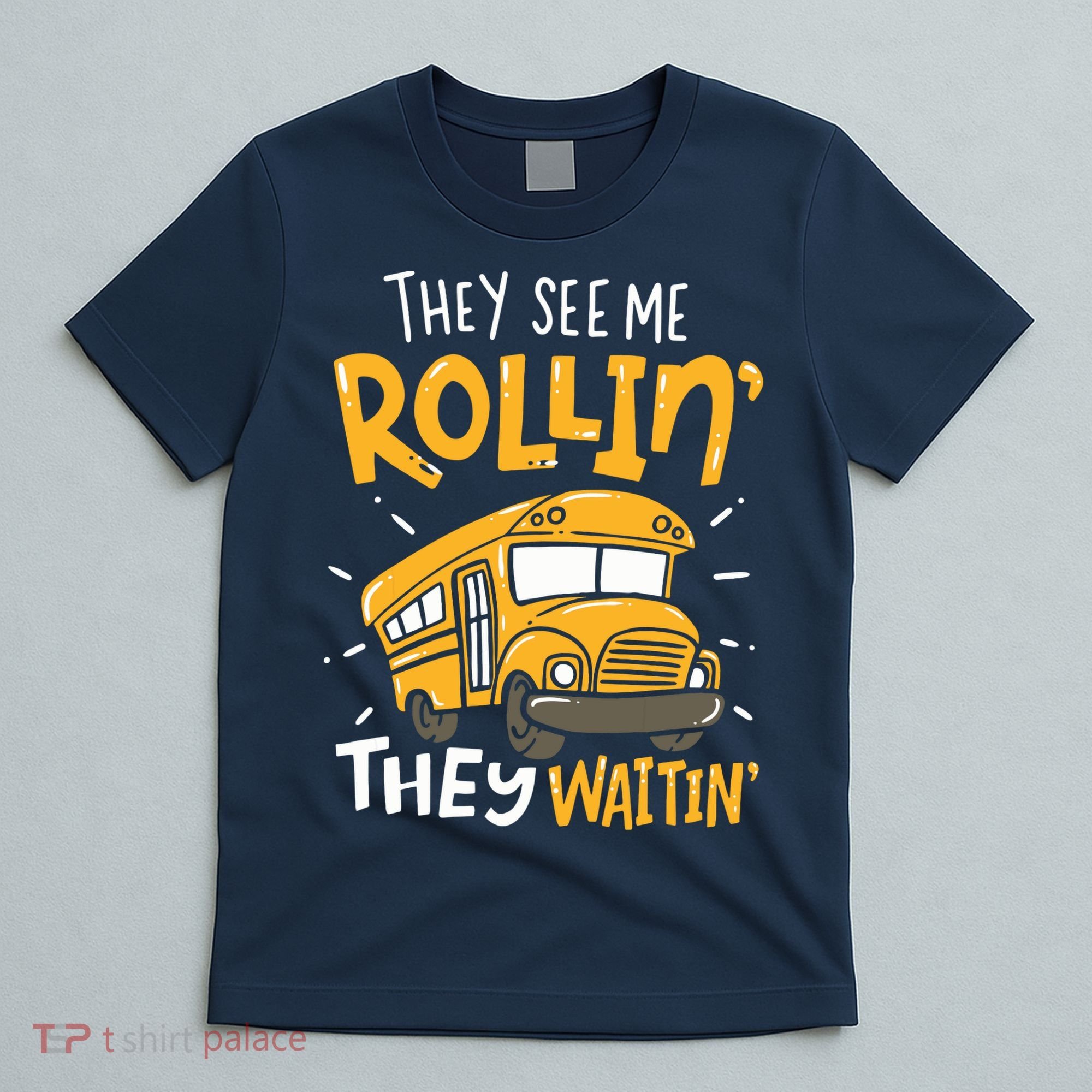 Funny School Bus Driver They See Me Rollin They Waitin T-Shirt