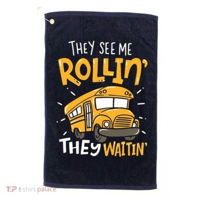 Funny School Bus Driver They See Me Rollin They Waitin Golf Towel
