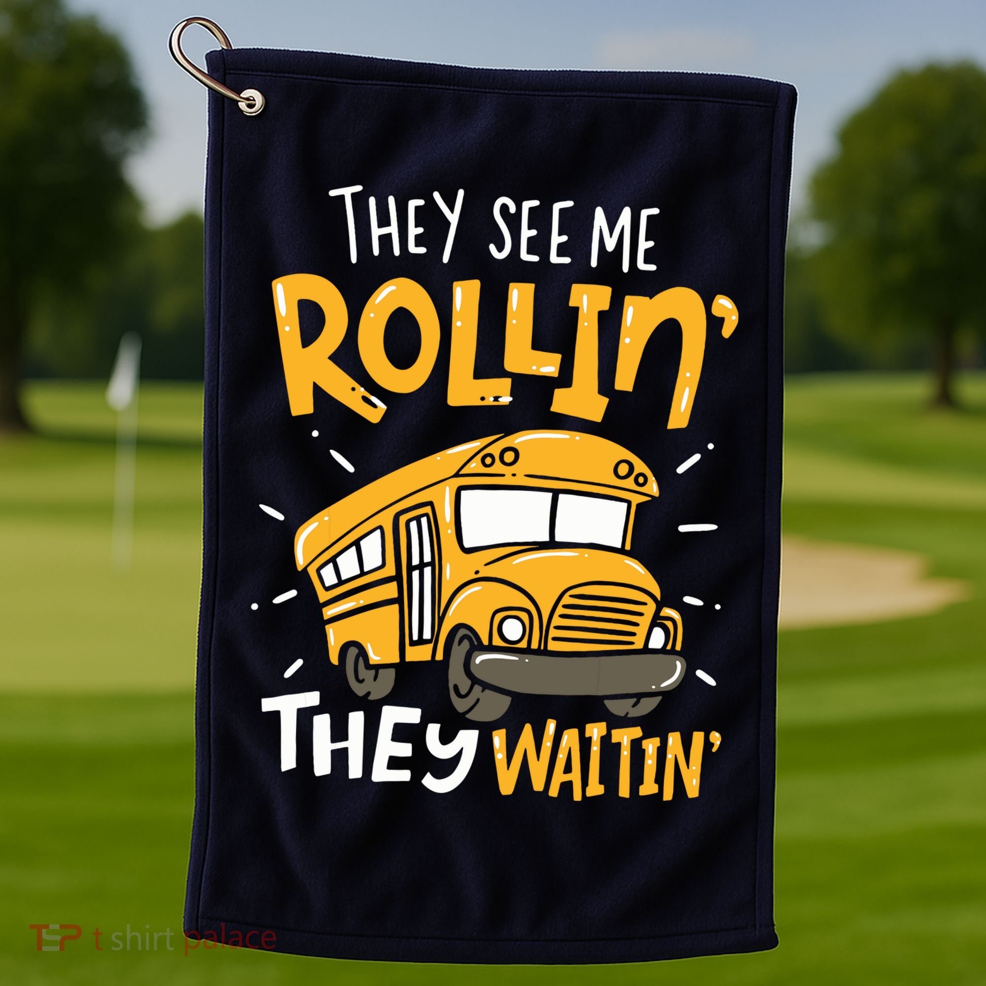 Funny School Bus Driver They See Me Rollin They Waitin Golf Towel