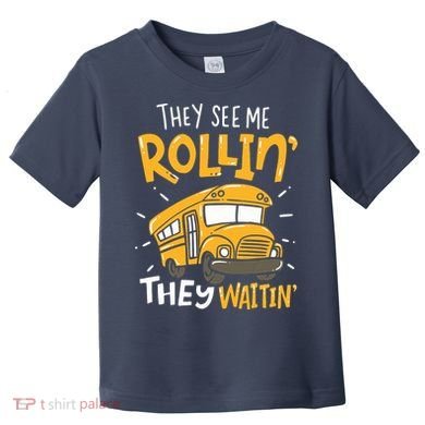 Funny School Bus Driver They See Me Rollin They Waitin Toddler T-Shirt