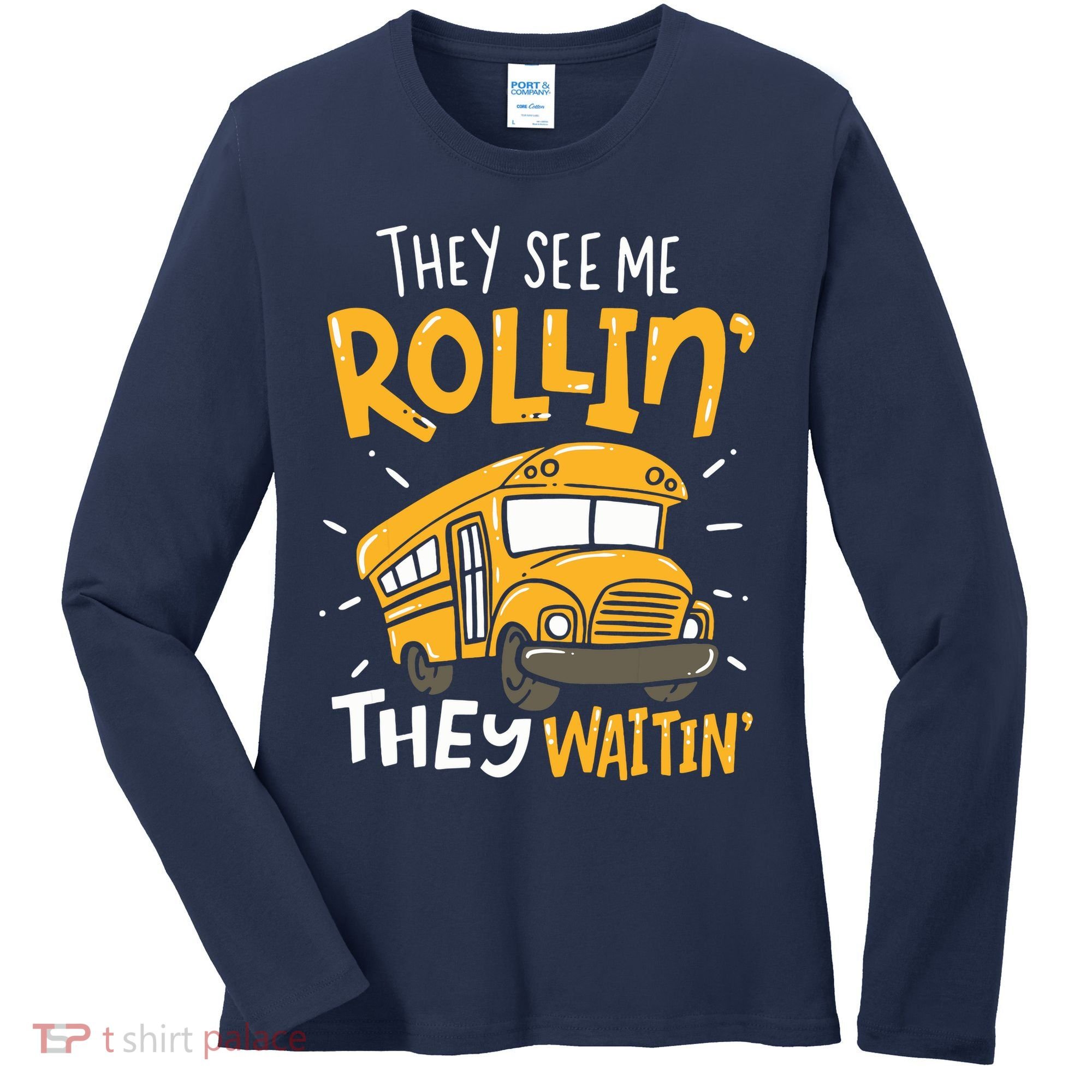 Funny School Bus Driver They See Me Rollin They Waitin Women's Long Sleeve Shirt