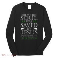 Funny Saved By Jesus And A Liver Donor Liver Transplant Long Sleeve Shirt thumb 0