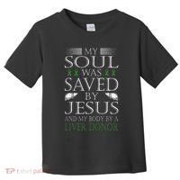 Funny Saved By Jesus And A Liver Donor Liver Transplant Toddler T-Shirt thumb 0