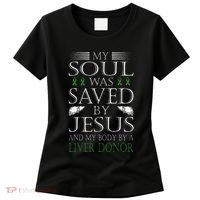 Funny Saved By Jesus And A Liver Donor Liver Transplant Women's T-Shirt thumb 0