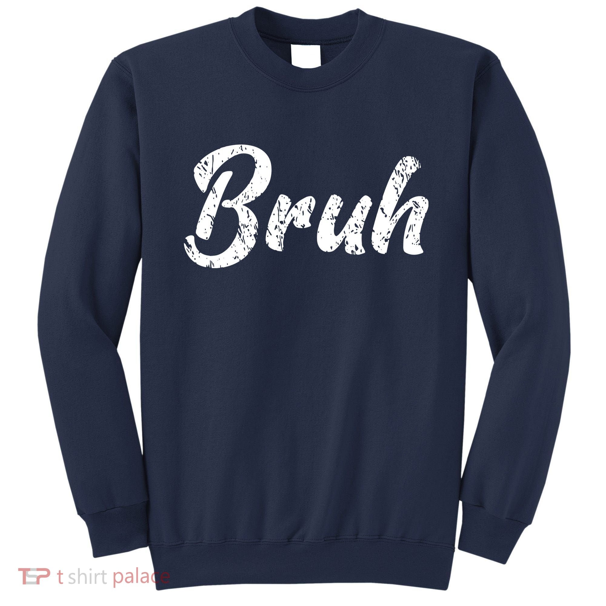 Fresh Seriously Bruh Brah Bro Dude Hip Hop Urban Slang Sweatshirt
