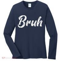 Fresh Seriously Bruh Brah Bro Dude Hip Hop Urban Slang Women's Long Sleeve Shirt thumb 0