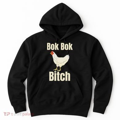Funny Sarcastic Bok Bok Bitch Novelty Hoodie