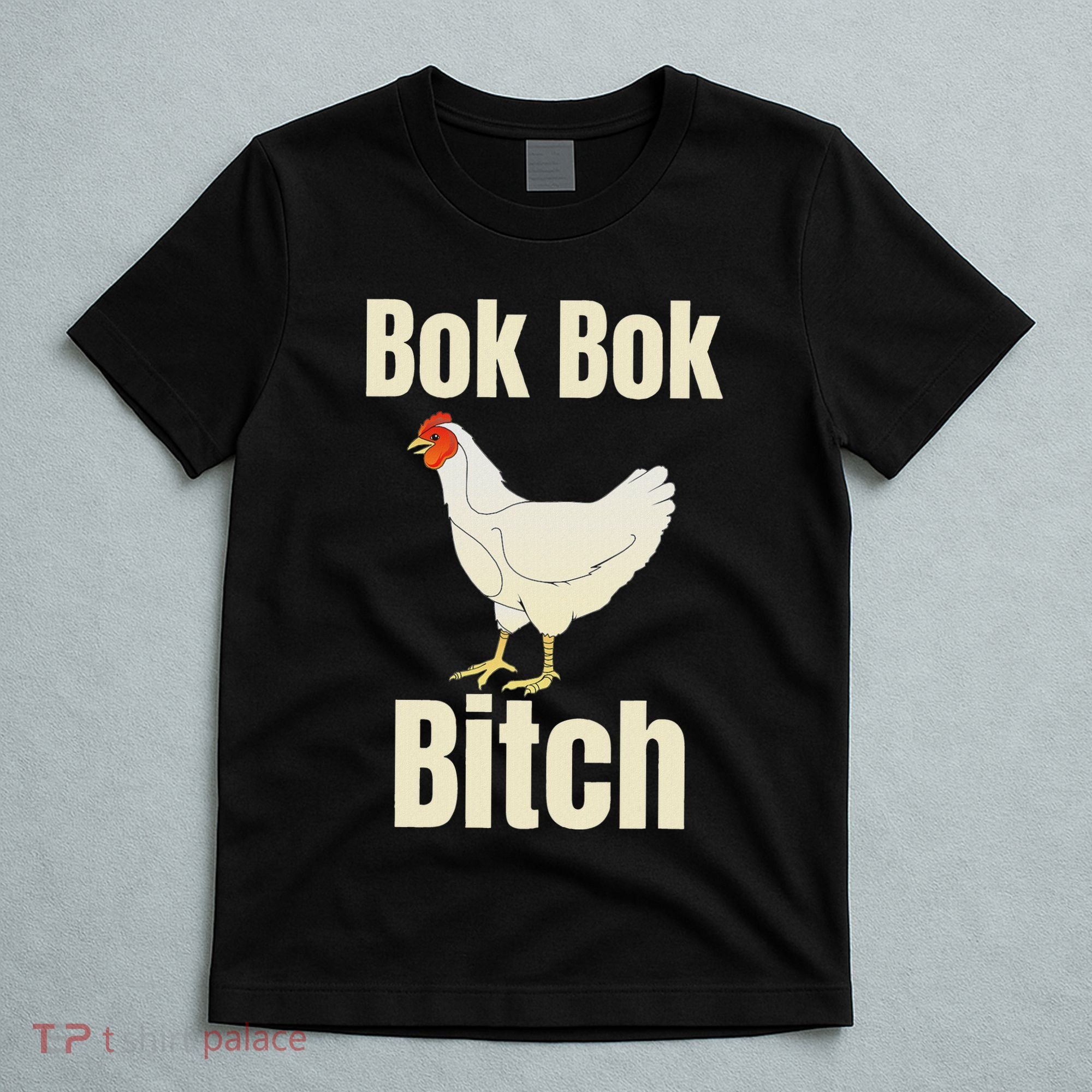 Funny Sarcastic Bok Bok Bitch Novelty T-Shirt