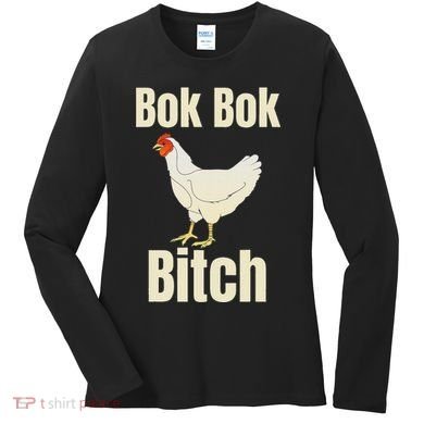 Funny Sarcastic Bok Bok Bitch Novelty Women's Long Sleeve Shirt