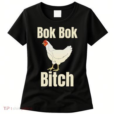 Funny Sarcastic Bok Bok Bitch Novelty Women's T-Shirt