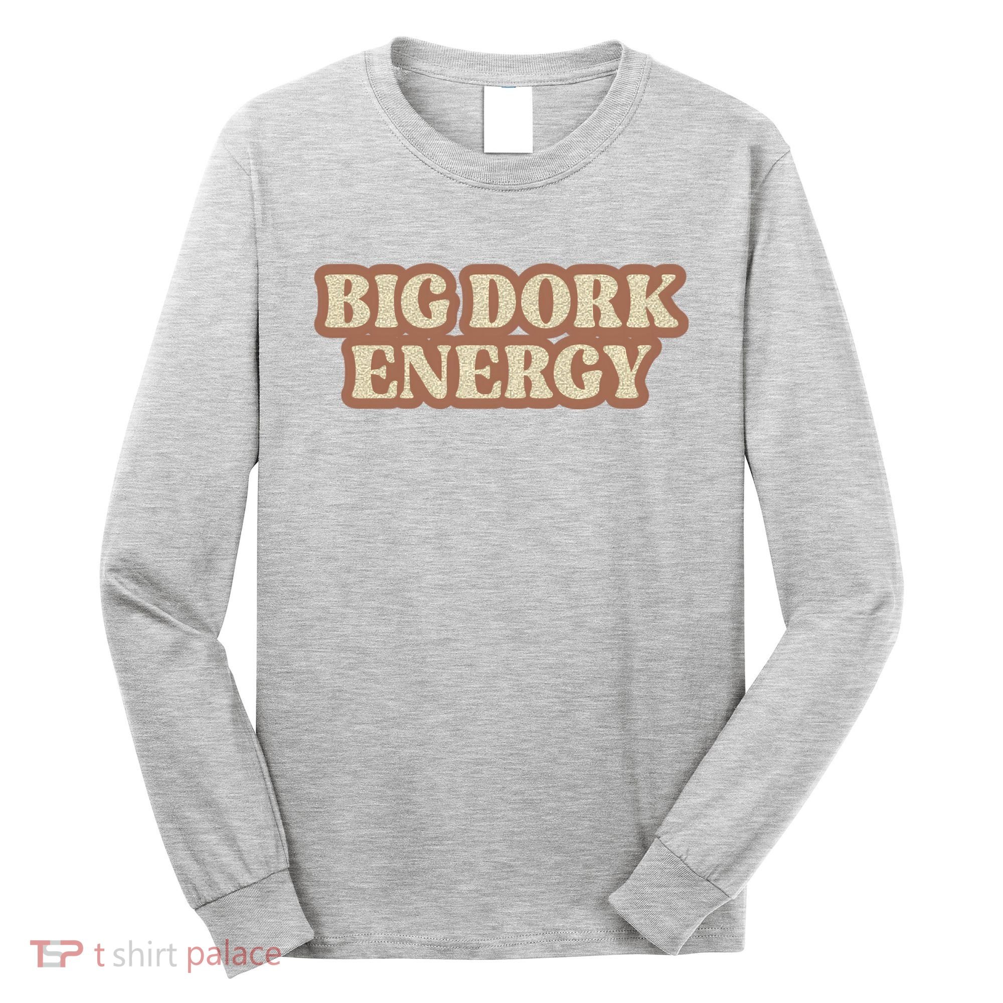 Funny Saying Big Dork Energy 70s Retro Style Long Sleeve Shirt
