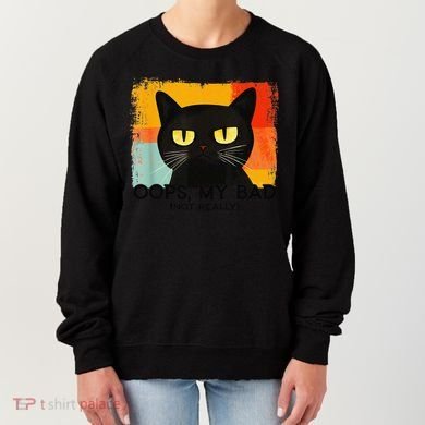 Funny Silly Cat Oops My Bad Not Really Sarcastic Saying Cat Women's Sweatshirt