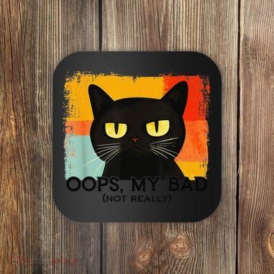 Funny Silly Cat Oops My Bad Not Really Sarcastic Saying Cat Coaster