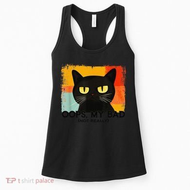 Funny Silly Cat Oops My Bad Not Really Sarcastic Saying Cat Women's Tank Top