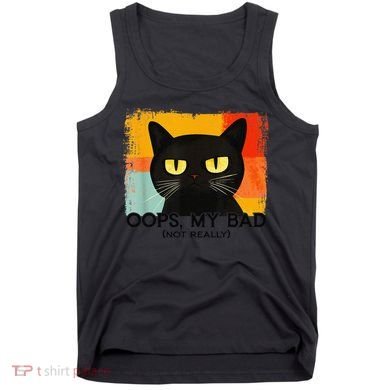 Funny Silly Cat Oops My Bad Not Really Sarcastic Saying Cat Tank Top