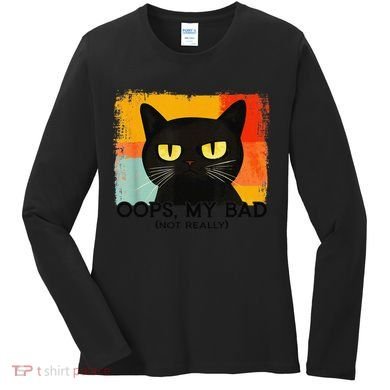 Funny Silly Cat Oops My Bad Not Really Sarcastic Saying Cat Women's Long Sleeve Shirt